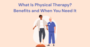 What Is Physical Therapy? Benefits and When You Need It