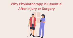 Why Physiotherapy Is Essential After Injury or Surgery